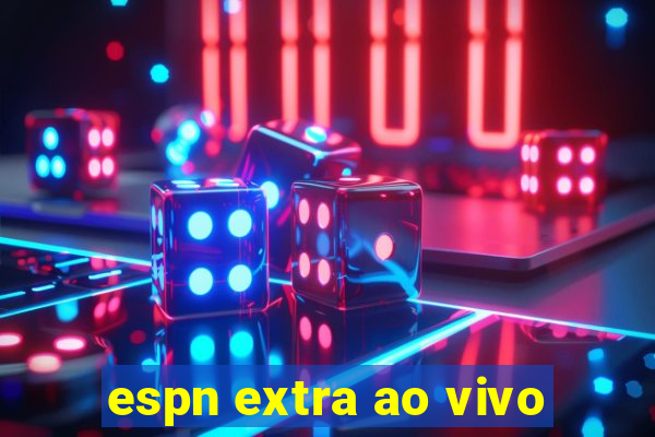 espn extra ao vivo